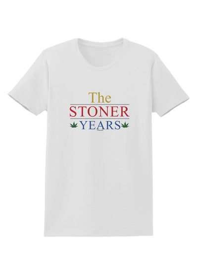 The Stoner Years Womens T-Shirt by TooLoud-TooLoud-White-X-Small-Davson Sales