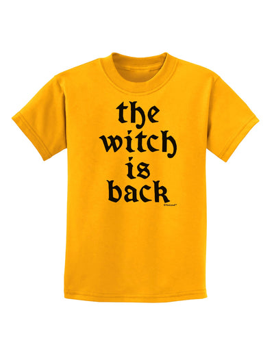 The Witch Is Back Childrens T-Shirt by TooLoud-Childrens T-Shirt-TooLoud-Gold-X-Small-Davson Sales