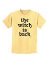 The Witch Is Back Childrens T-Shirt by TooLoud-Childrens T-Shirt-TooLoud-Daffodil-Yellow-X-Small-Davson Sales