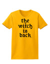 The Witch Is Back Womens T-Shirt by TooLoud-Womens T-Shirt-TooLoud-Gold-X-Small-Davson Sales