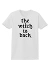 The Witch Is Back Womens T-Shirt by TooLoud-Womens T-Shirt-TooLoud-White-X-Small-Davson Sales