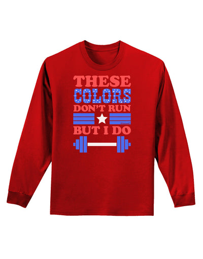 These Colors Don't Run But I Do - Patriotic Workout Adult Long Sleeve Dark T-Shirt-TooLoud-Red-Small-Davson Sales