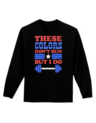 These Colors Don't Run But I Do - Patriotic Workout Adult Long Sleeve Dark T-Shirt-TooLoud-Black-Small-Davson Sales