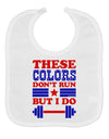 These Colors Don't Run But I Do - Patriotic Workout Baby Bib