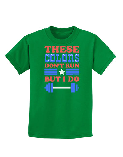 These Colors Don't Run But I Do - Patriotic Workout Childrens Dark T-Shirt-Childrens T-Shirt-TooLoud-Kelly-Green-X-Small-Davson Sales