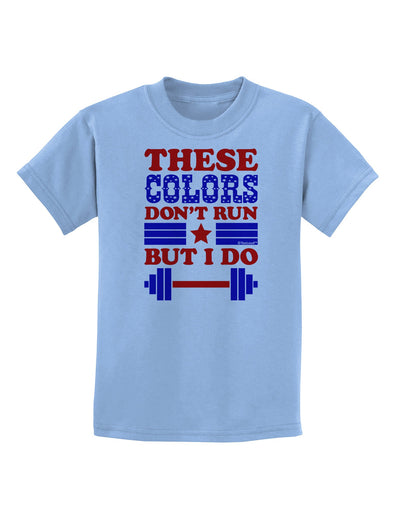 These Colors Don't Run But I Do - Patriotic Workout Childrens T-Shirt-Childrens T-Shirt-TooLoud-Light-Blue-X-Small-Davson Sales