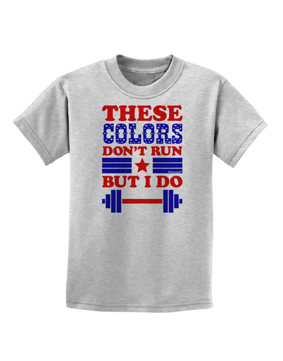 These Colors Don't Run But I Do - Patriotic Workout Childrens T-Shirt-Childrens T-Shirt-TooLoud-AshGray-X-Small-Davson Sales