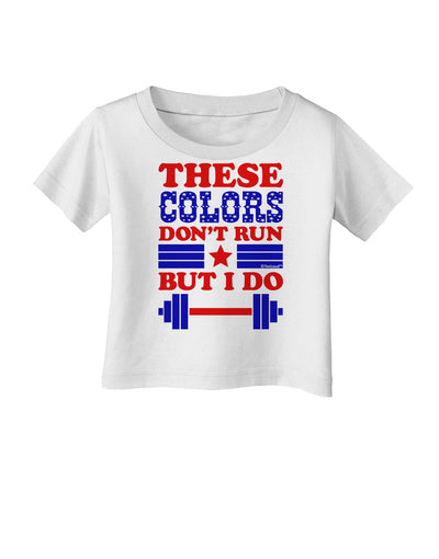 These Colors Don't Run But I Do - Patriotic Workout Infant T-Shirt-Infant T-Shirt-TooLoud-White-06-Months-Davson Sales