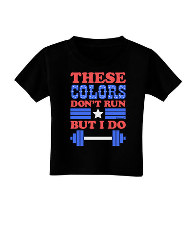 These Colors Don't Run But I Do - Patriotic Workout Toddler T-Shirt Dark-Toddler T-Shirt-TooLoud-Black-2T-Davson Sales