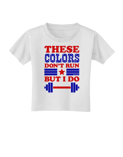 These Colors Don't Run But I Do - Patriotic Workout Toddler T-Shirt-Toddler T-Shirt-TooLoud-White-2T-Davson Sales