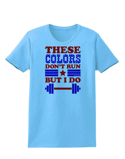 These Colors Don't Run But I Do - Patriotic Workout Womens T-Shirt-Womens T-Shirt-TooLoud-Aquatic-Blue-X-Small-Davson Sales