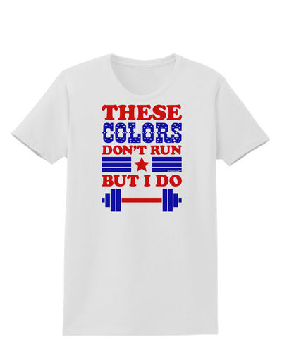 These Colors Don't Run But I Do - Patriotic Workout Womens T-Shirt-Womens T-Shirt-TooLoud-White-X-Small-Davson Sales