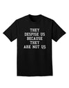 They Despise Us Because They Are Not Us Adult Dark T-Shirt by TooLoud-Mens T-Shirt-TooLoud-Black-Small-Davson Sales