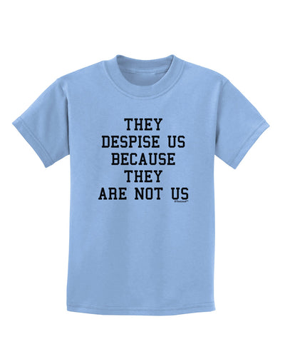 They Despise Us Because They Are Not Us Childrens T-Shirt by TooLoud-Childrens T-Shirt-TooLoud-Light-Blue-X-Small-Davson Sales