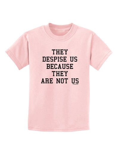 They Despise Us Because They Are Not Us Childrens T-Shirt by TooLoud-Childrens T-Shirt-TooLoud-PalePink-X-Small-Davson Sales