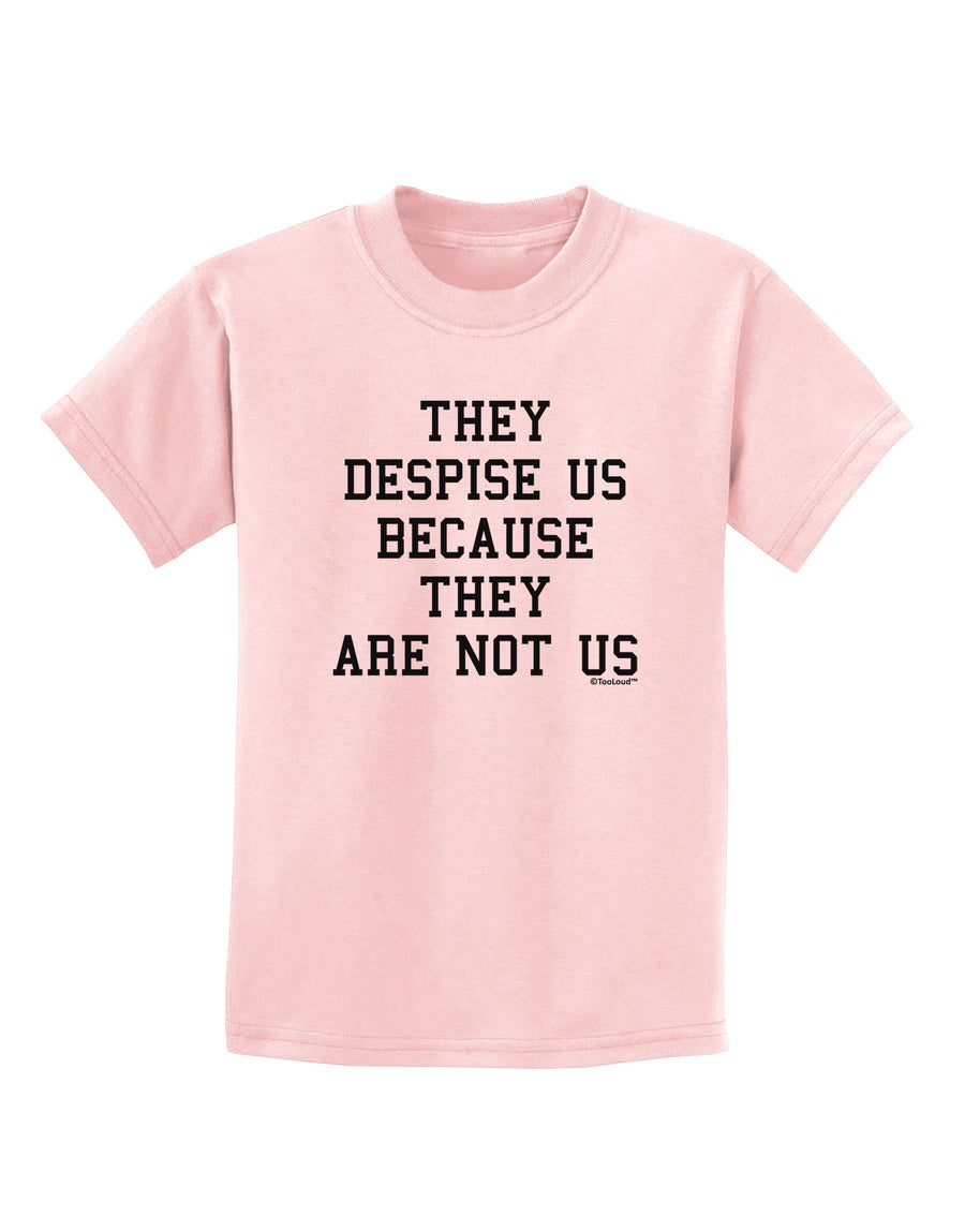 They Despise Us Because They Are Not Us Childrens T-Shirt by TooLoud-Childrens T-Shirt-TooLoud-White-X-Small-Davson Sales