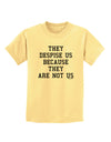 They Despise Us Because They Are Not Us Childrens T-Shirt by TooLoud-Childrens T-Shirt-TooLoud-Daffodil-Yellow-X-Small-Davson Sales