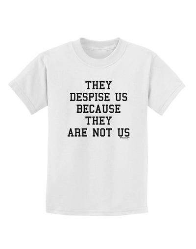 They Despise Us Because They Are Not Us Childrens T-Shirt by TooLoud-Childrens T-Shirt-TooLoud-White-X-Small-Davson Sales