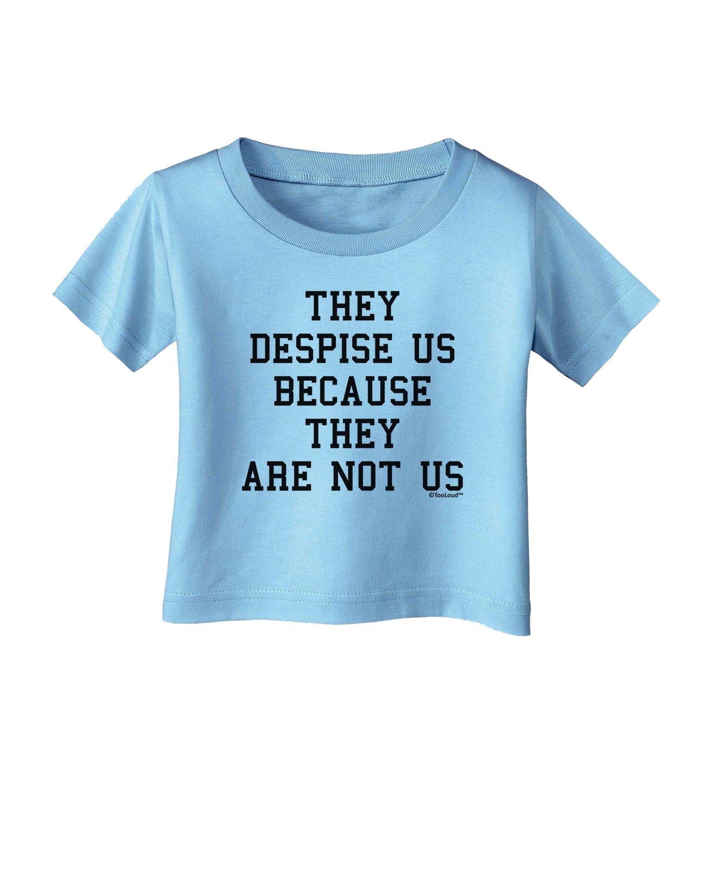 They Despise Us Because They Are Not Us Infant T-Shirt by TooLoud-Infant T-Shirt-TooLoud-Aquatic-Blue-06-Months-Davson Sales