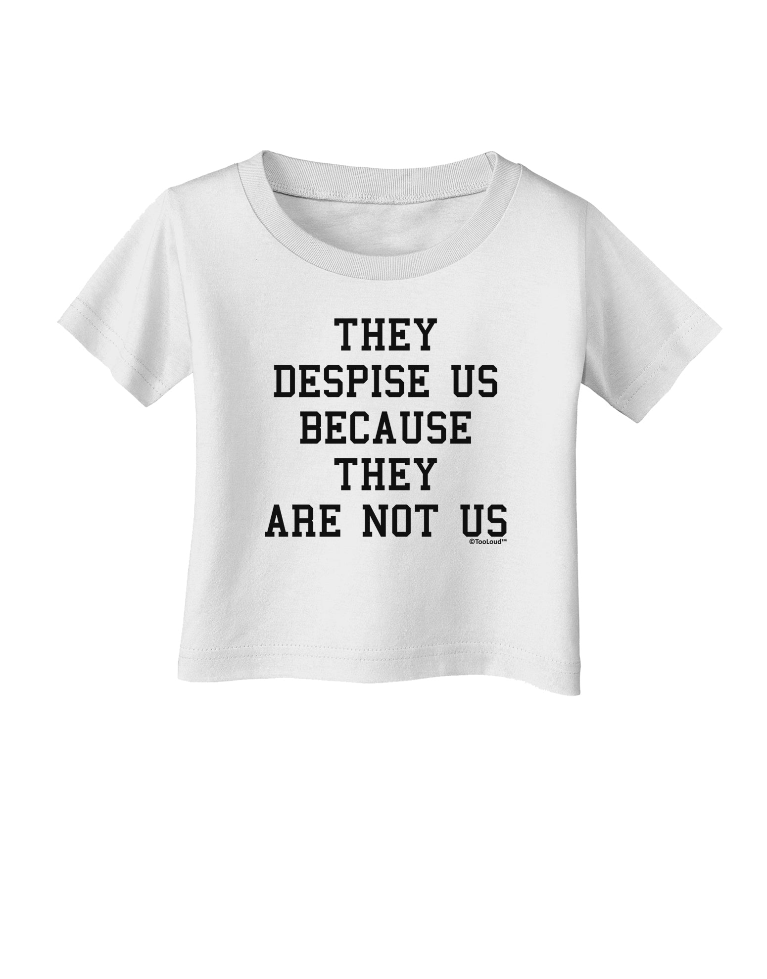 They Despise Us Because They Are Not Us Infant T-Shirt by TooLoud-Infant T-Shirt-TooLoud-White-06-Months-Davson Sales