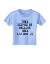 They Despise Us Because They Are Not Us Toddler T-Shirt by TooLoud-Toddler T-Shirt-TooLoud-Aquatic-Blue-2T-Davson Sales