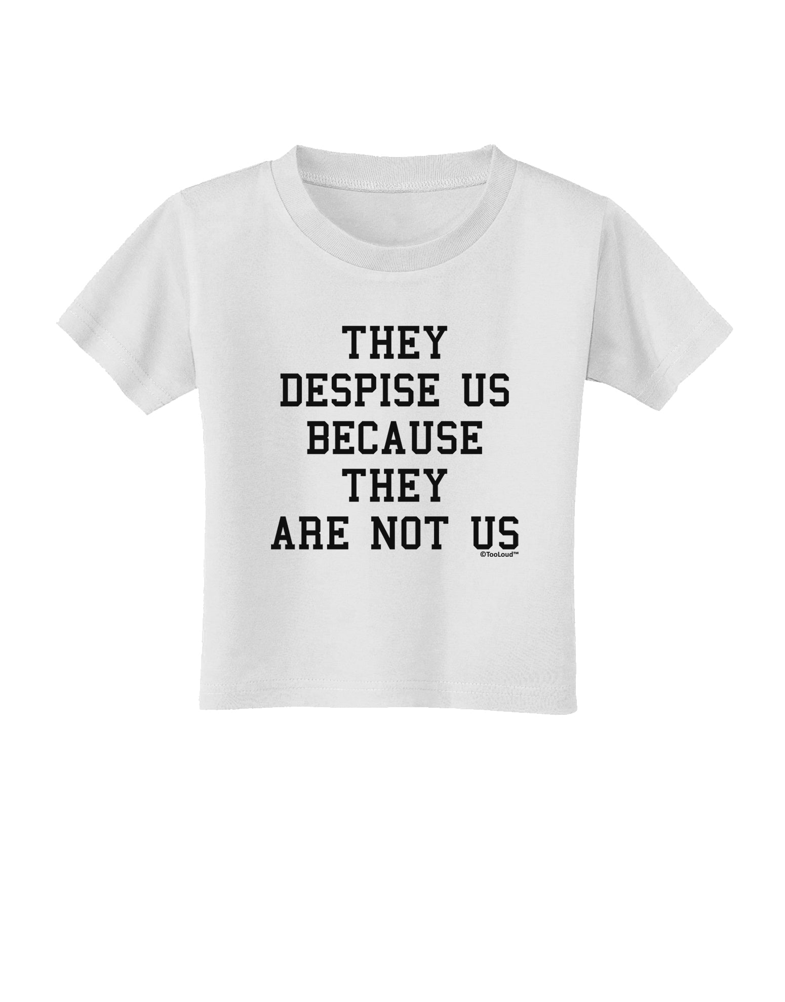 They Despise Us Because They Are Not Us Toddler T-Shirt by TooLoud-Toddler T-Shirt-TooLoud-White-2T-Davson Sales