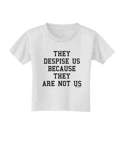 They Despise Us Because They Are Not Us Toddler T-Shirt by TooLoud-Toddler T-Shirt-TooLoud-White-2T-Davson Sales