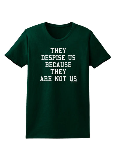 They Despise Us Because They Are Not Us Womens Dark T-Shirt by TooLoud-Womens T-Shirt-TooLoud-Forest-Green-Small-Davson Sales