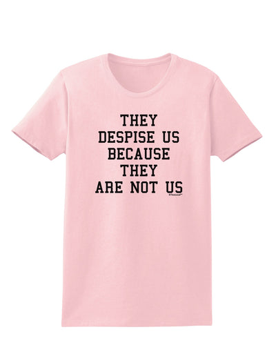 They Despise Us Because They Are Not Us Womens T-Shirt by TooLoud-Womens T-Shirt-TooLoud-PalePink-X-Small-Davson Sales