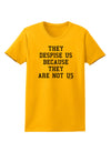 They Despise Us Because They Are Not Us Womens T-Shirt by TooLoud-Womens T-Shirt-TooLoud-Gold-X-Small-Davson Sales