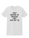 They Despise Us Because They Are Not Us Womens T-Shirt by TooLoud-Womens T-Shirt-TooLoud-White-X-Small-Davson Sales