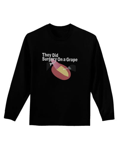 They Did Surgery On a Grape Adult Long Sleeve Dark T-Shirt by TooLoud-TooLoud-Black-Small-Davson Sales