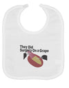 They Did Surgery On a Grape Baby Bib by TooLoud