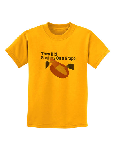 They Did Surgery On a Grape Childrens T-Shirt by TooLoud-TooLoud-Gold-X-Small-Davson Sales