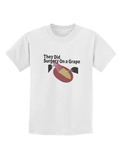 They Did Surgery On a Grape Childrens T-Shirt by TooLoud-TooLoud-White-X-Small-Davson Sales