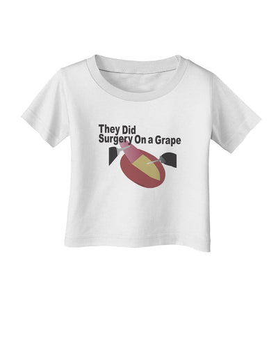 They Did Surgery On a Grape Infant T-Shirt by TooLoud-TooLoud-White-06-Months-Davson Sales