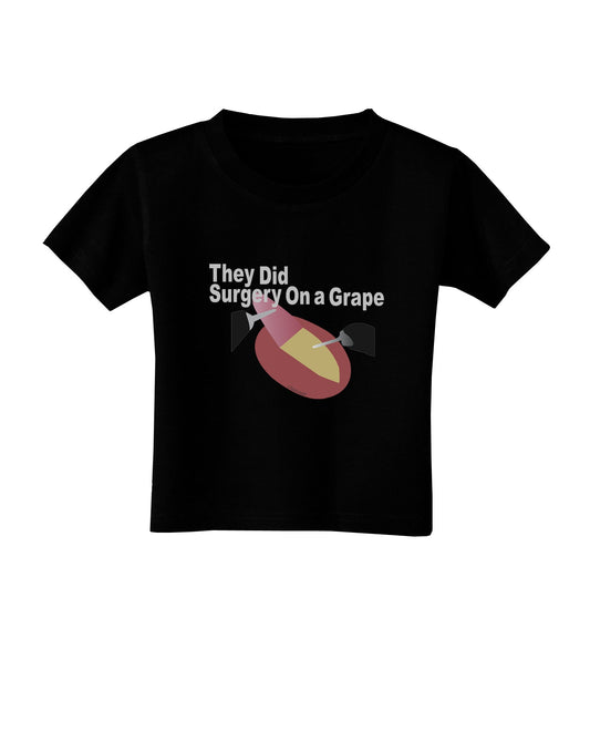 They Did Surgery On a Grape Toddler T-Shirt Dark by TooLoud-TooLoud-Black-2T-Davson Sales