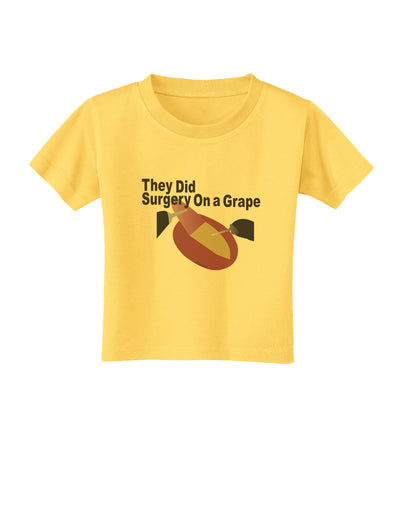 They Did Surgery On a Grape Toddler T-Shirt by TooLoud-TooLoud-Yellow-2T-Davson Sales