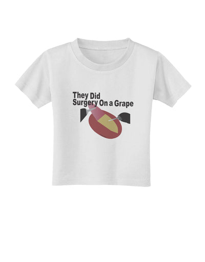 They Did Surgery On a Grape Toddler T-Shirt by TooLoud-TooLoud-White-2T-Davson Sales