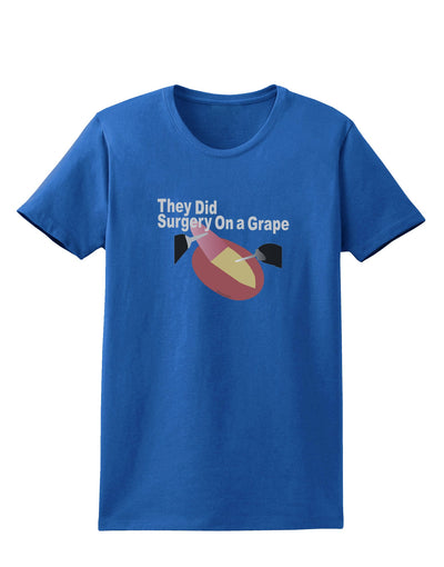 They Did Surgery On a Grape Womens Dark T-Shirt by TooLoud-TooLoud-Royal-Blue-X-Small-Davson Sales