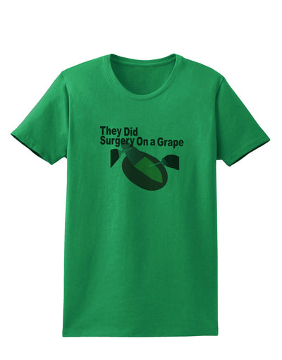 They Did Surgery On a Grape Womens T-Shirt by TooLoud-TooLoud-Kelly-Green-X-Small-Davson Sales