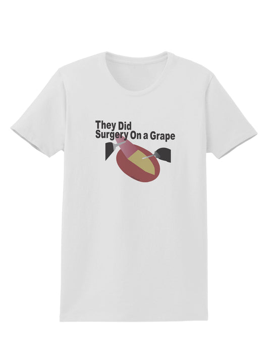 They Did Surgery On a Grape Womens T-Shirt by TooLoud-TooLoud-White-X-Small-Davson Sales