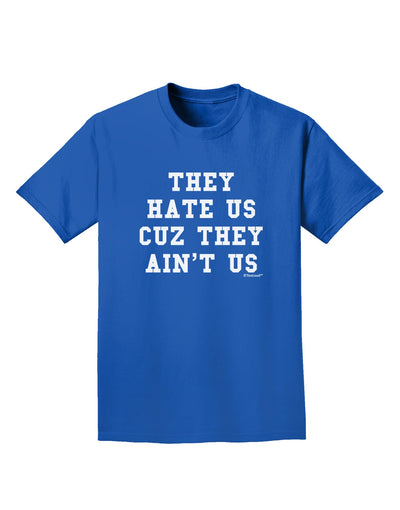 They Hate Us Cuz They Ain't Us Adult Dark T-Shirt by TooLoud-Mens T-Shirt-TooLoud-Royal-Blue-Small-Davson Sales