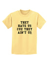 They Hate Us Cuz They Ain't Us Childrens T-Shirt by TooLoud-Childrens T-Shirt-TooLoud-Daffodil-Yellow-X-Small-Davson Sales