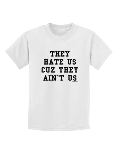 They Hate Us Cuz They Ain't Us Childrens T-Shirt by TooLoud-Childrens T-Shirt-TooLoud-White-X-Small-Davson Sales