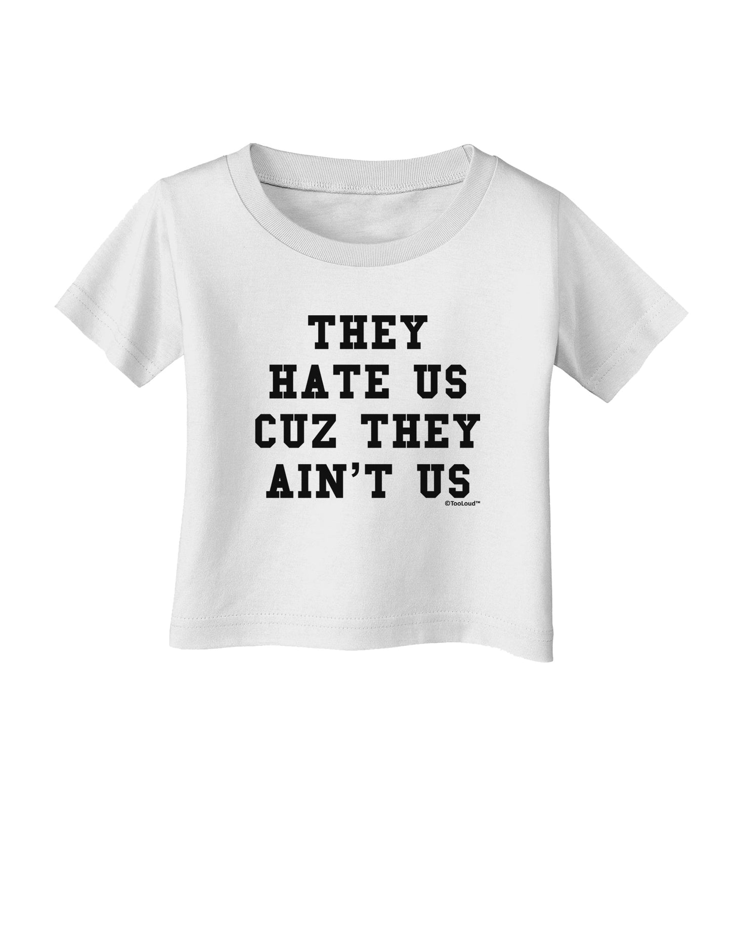 They Hate Us Cuz They Ain't Us Infant T-Shirt by TooLoud-Infant T-Shirt-TooLoud-White-06-Months-Davson Sales