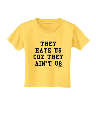 They Hate Us Cuz They Ain't Us Toddler T-Shirt by TooLoud-Toddler T-Shirt-TooLoud-Yellow-2T-Davson Sales