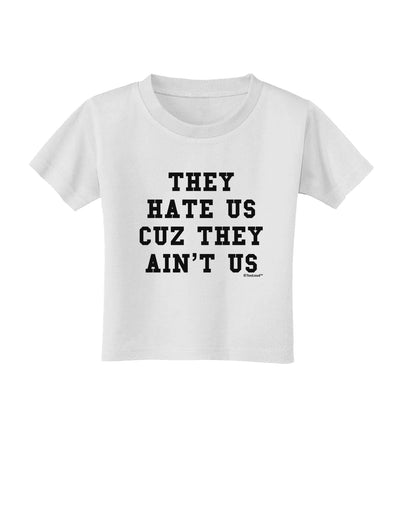 They Hate Us Cuz They Ain't Us Toddler T-Shirt by TooLoud-Toddler T-Shirt-TooLoud-White-2T-Davson Sales