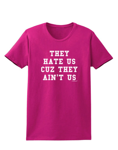 They Hate Us Cuz They Ain't Us Womens Dark T-Shirt by TooLoud-Womens T-Shirt-TooLoud-Hot-Pink-Small-Davson Sales