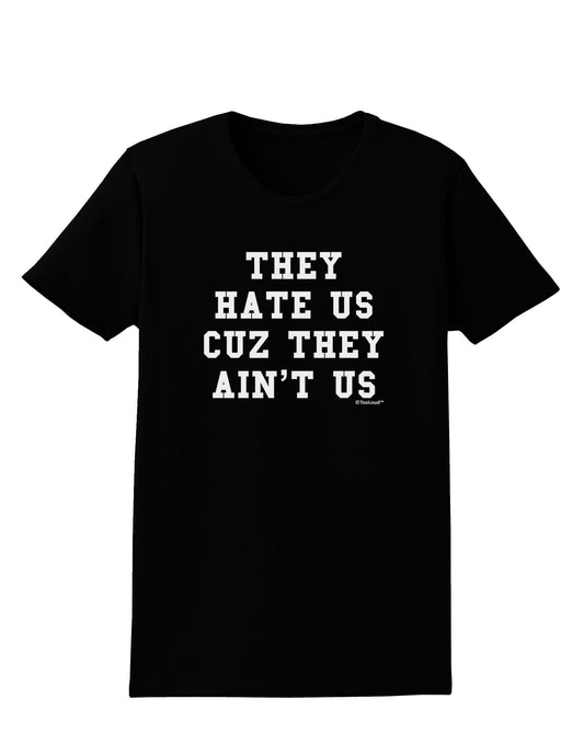They Hate Us Cuz They Ain't Us Womens Dark T-Shirt by TooLoud-Womens T-Shirt-TooLoud-Black-X-Small-Davson Sales